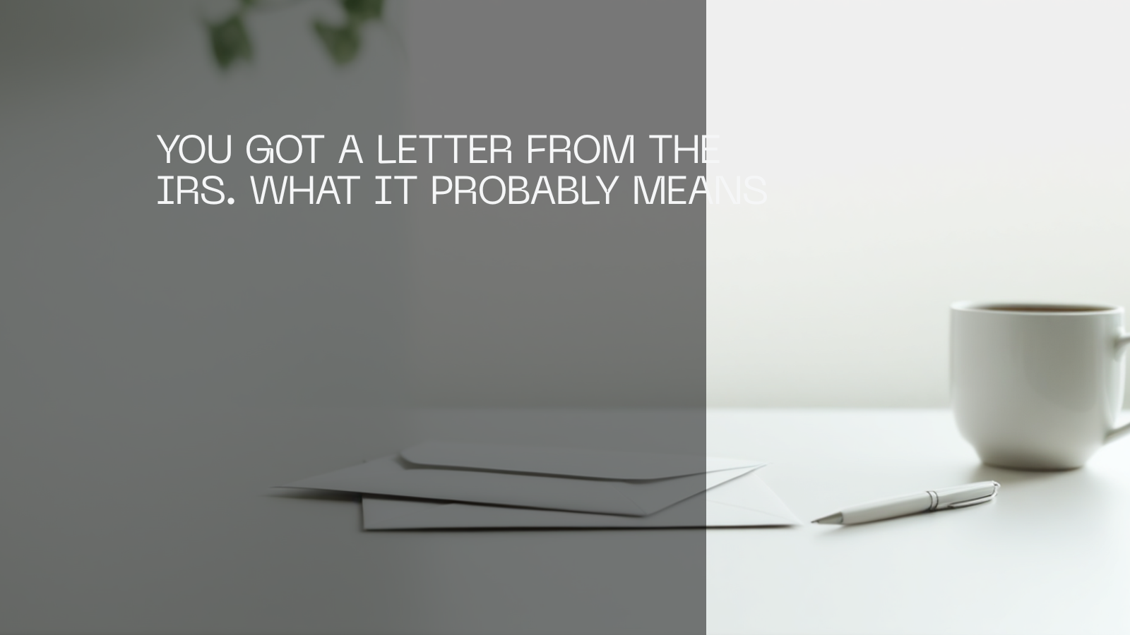 You Got a Letter From the IRS. What It Probably Means