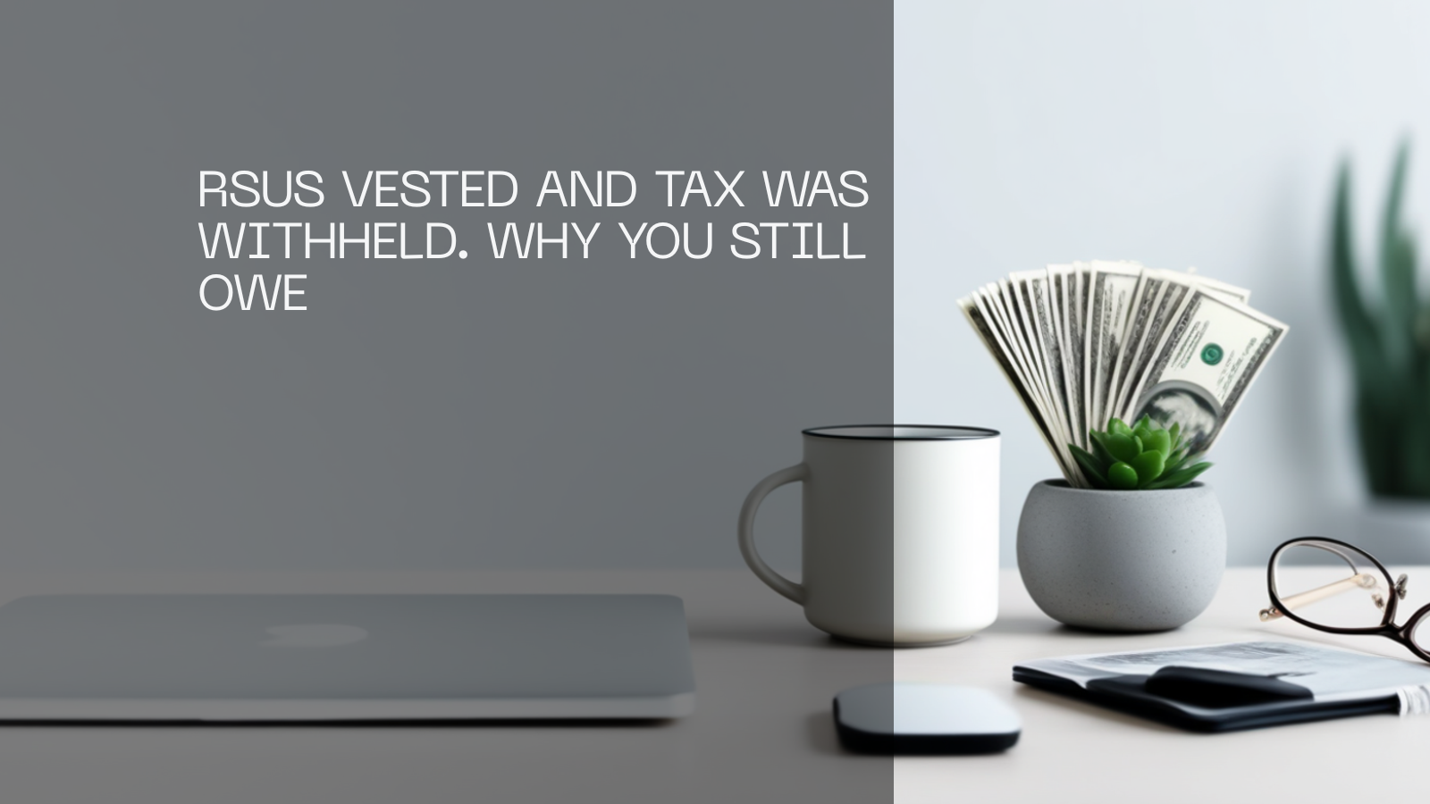 A closed silver laptop, a white mug, fanned US hundred dollar bills, metal framed glasses, a stone paperweight and a succulent on a minimalist desk.