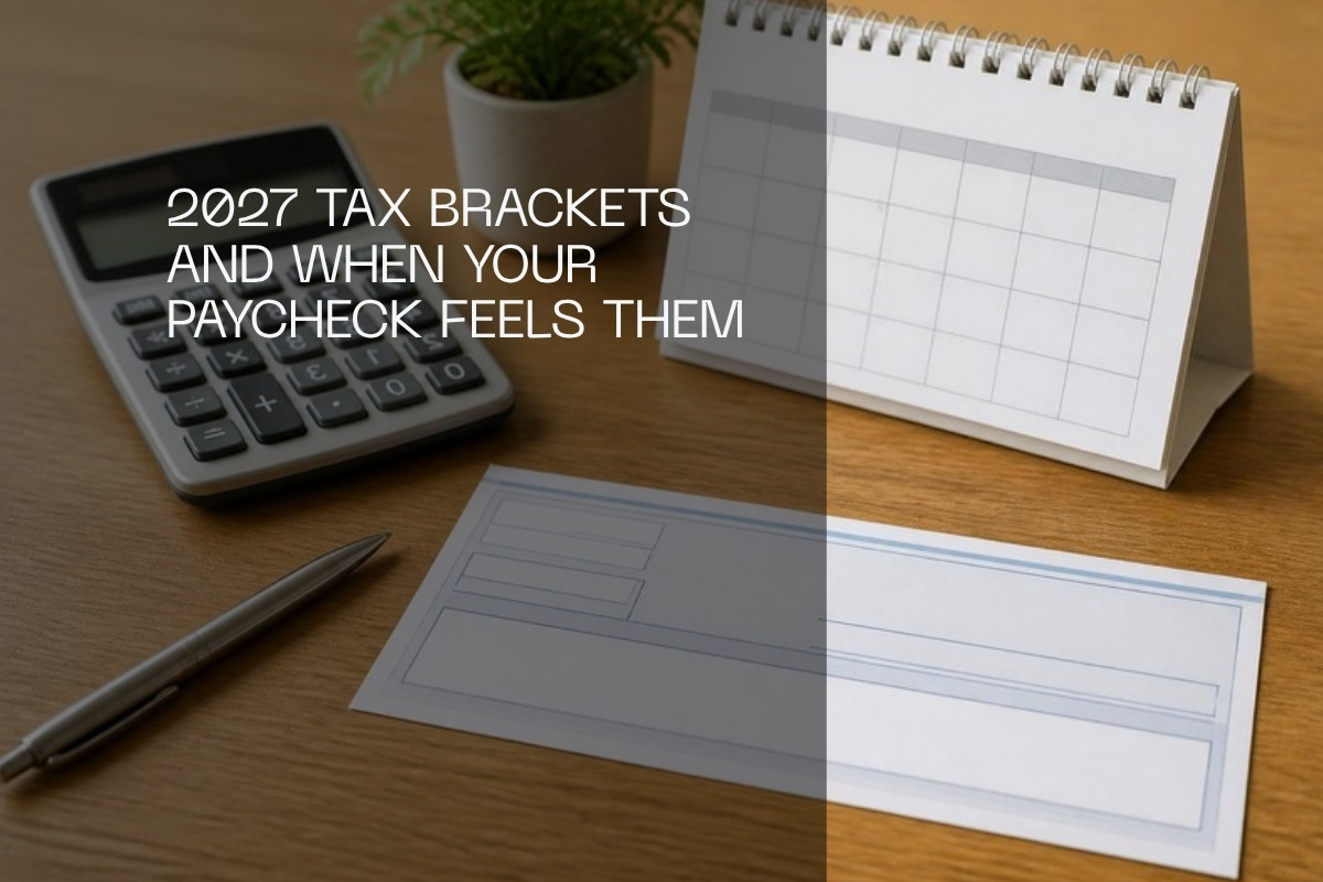 2027 Tax Brackets: What the Projections Say and When Your Paycheck Feels Them